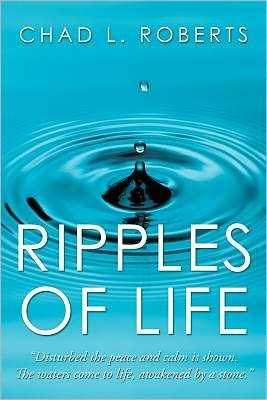 Chad L Roberts · Ripples of Life: Disturbed the Peace and Calm is Shown. the Waters Come to Life Awakened by a Stone (Pocketbok) (2011)