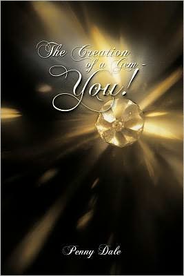 The Creation of a Gem - You! - Penny Dale - Books - Authorhouse - 9781463434472 - August 3, 2011