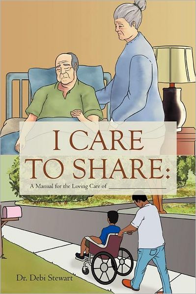 Cover for Debi Stewart · I Care to Share:: a Manual for the Loving Care of __________________ (Paperback Bog) (2011)