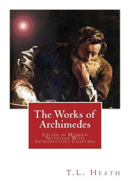 Cover for T L Heath Sc D · The Works of Archimedes: Edited in Modern Notation with Introductory Chapters (Paperback Book)