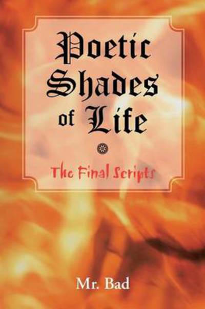 Cover for Mr Bad · Poetic Shades of Life: the Final Scripts (Paperback Book) (2013)