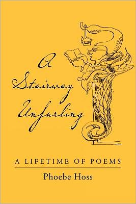 Cover for Phoebe Hoss · A Stairway Unfurling: a Lifetime of Poems (Paperback Book) (2012)