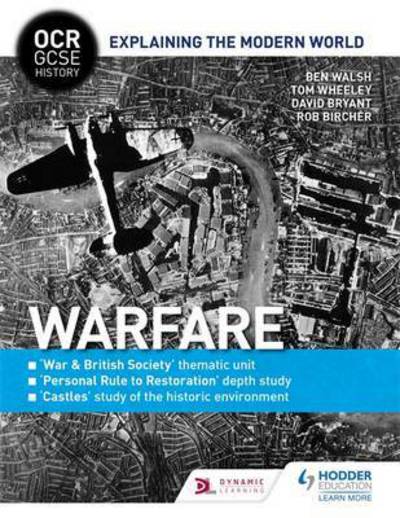 OCR GCSE History Explaining the Modern World: War & Society, Personal Rule to Restoration and the Historic Environment - OCR GCSE History Explaining Modern World - Ben Walsh - Books - Hodder Education - 9781471862472 - May 26, 2017