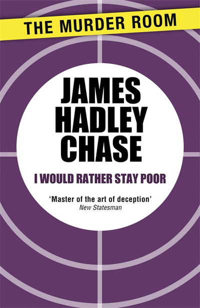 I Would Rather Stay Poor - Murder Room - James Hadley Chase - Books - The Murder Room - 9781471903472 - April 14, 2014