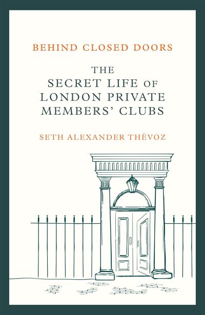 Cover for Seth Alexander Thevoz · Behind Closed Doors: The Secret Life of London Private Members' Clubs (Paperback Book) (2022)