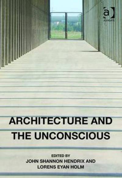 Cover for John Shannon Hendrix · Architecture and the Unconscious (Hardcover Book) [New edition] (2016)