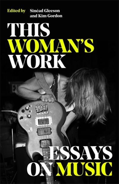 This Woman's Work: Essays on Music (Hardcover Book) (2022)