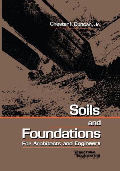 Cover for Chester I. Duncan · Soils and Foundations for Architects and Engineers (Paperback Book) [Softcover reprint of the original 1st ed. 1992 edition]