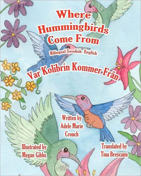 Where Hummingbirds Come from Bilingual Swedish English - Adele Marie Crouch - Boeken - CreateSpace Independent Publishing Platf - 9781478131472 - 25 juni 2012