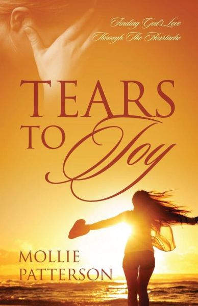 Cover for Mollie Patterson · Tears to Joy: Finding God's Love Through the Heartache (Paperback Book) (2014)