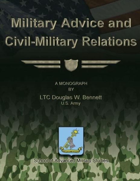 Cover for Us Army Ltc Douglas W Bennett · Military Advice and Civil-military Relations (Taschenbuch) (2012)