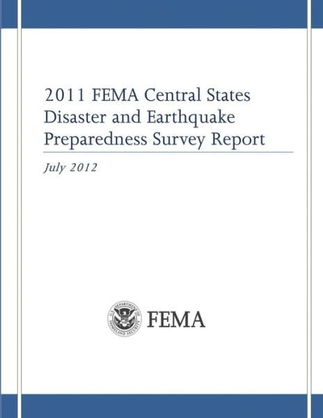 2011 Fema Central States Disaster and Earthquake Preparedness Survey Report - Federal Emergency Management Agency - Kirjat - Createspace - 9781482062472 - keskiviikko 23. tammikuuta 2013