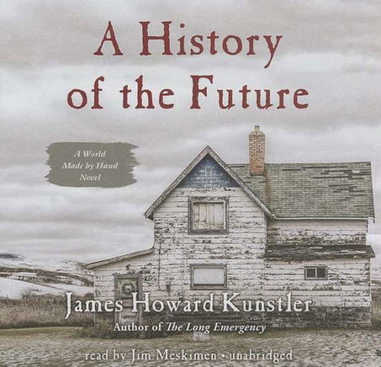 A History of the Future (World Made by Hand Novels) - James Howard Kunstler - Audiobook - Blackstone Audiobooks - 9781483023472 - 5 sierpnia 2014