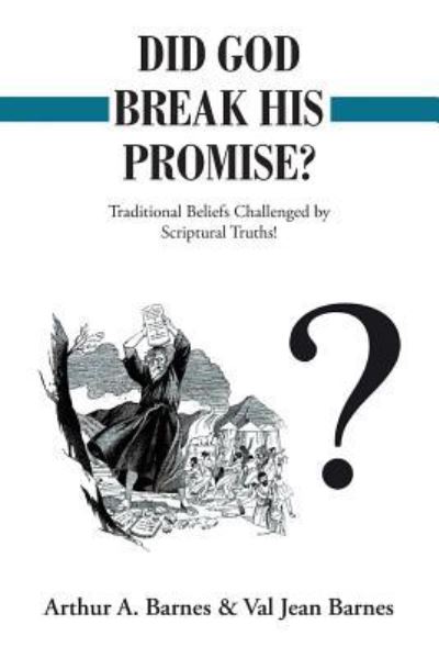 Did God Break His Promise? - Arthur a Barnes - Books - Liferich - 9781489708472 - June 24, 2016