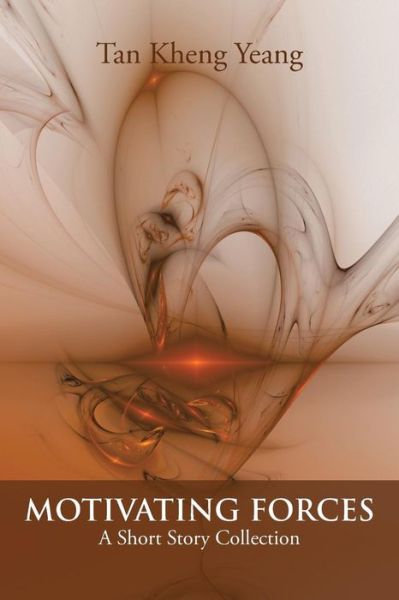 Motivating Forces: a Short Story Collection - Tan Kheng Yeang - Books - Trafford Publishing - 9781490755472 - June 9, 2015