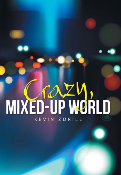 Cover for Kevin Zdrill · Crazy, Mixed-Up World (Hardcover Book) (2014)