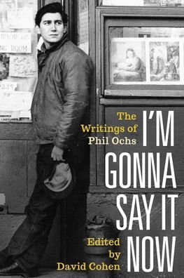 Cover for Phil Ochs · I'm Gonna Say It Now: The Writings of Phil Ochs (Hardcover Book) (2021)