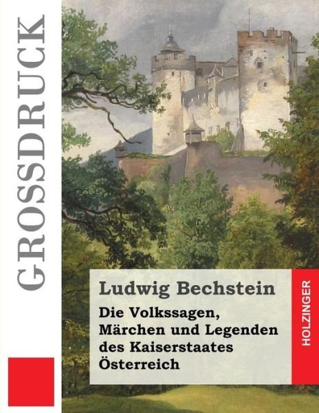 Cover for Ludwig Bechstein · Die Volkssagen, Marchen Und Legenden Des Kaiserstaates Osterreich (Grossdruck) (Paperback Bog) (2014)