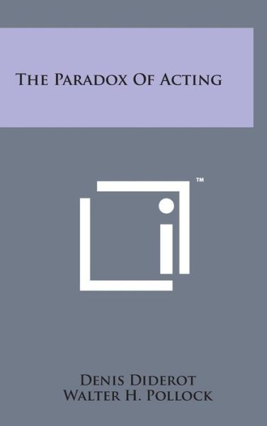 The Paradox of Acting - Denis Diderot - Books - Literary Licensing, LLC - 9781498168472 - August 7, 2014