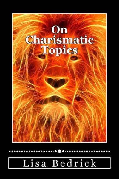 On Charismatic Topics - Lisa Bedrick - Boeken - Createspace - 9781500278472 - 22 juni 2014