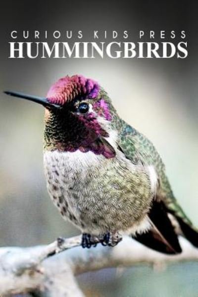 Cover for Curious Kids Press · Hummingbirds - Curious Kids Press: Kids Book About Animals and Wildlife, Children's Books 4-6 (Paperback Book) (2014)