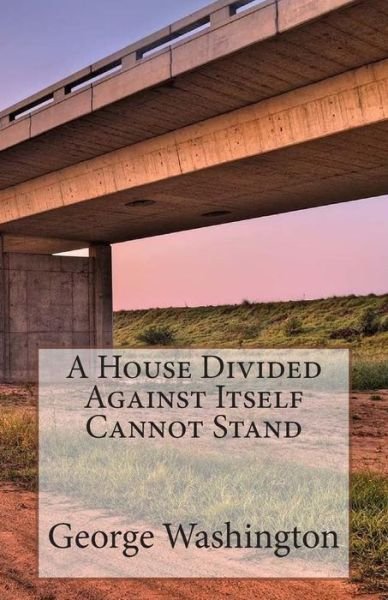 Cover for George Washington · A House Divided Against Itself Cannot Stand (Paperback Bog) (2014)