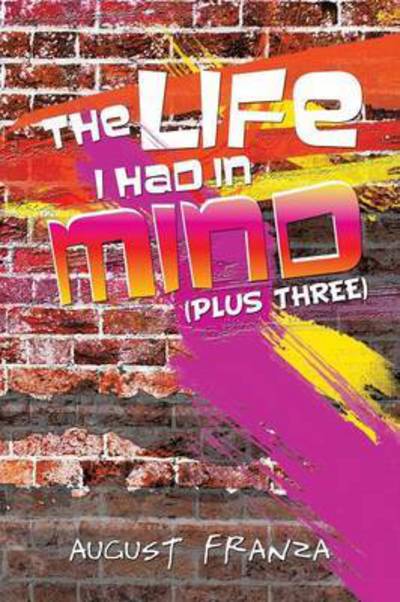 Cover for August Franza · The Life I Had in Mind: (Plus Three) (Paperback Book) (2015)