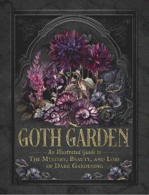 Cover for Adams Media · The Goth Garden: The Mystery, Beauty, and Lore of Dark Gardening (Hardcover Book) (2025)