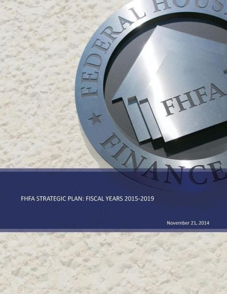 Cover for Federal Housing Finance Agency · Fhfa Strategic Plan: Fiscal Years 2015-2019 (Pocketbok) (2014)