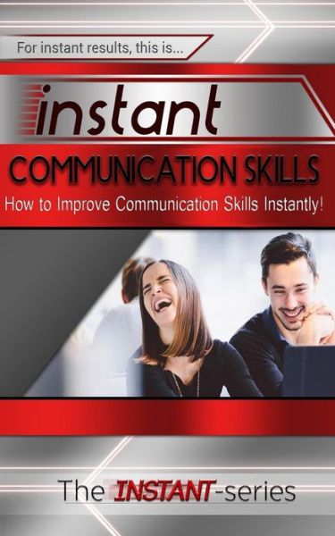 Cover for The Instant-series · Instant Communication Skills: How to Improve Communications Skills Instantly! (Taschenbuch) (2014)