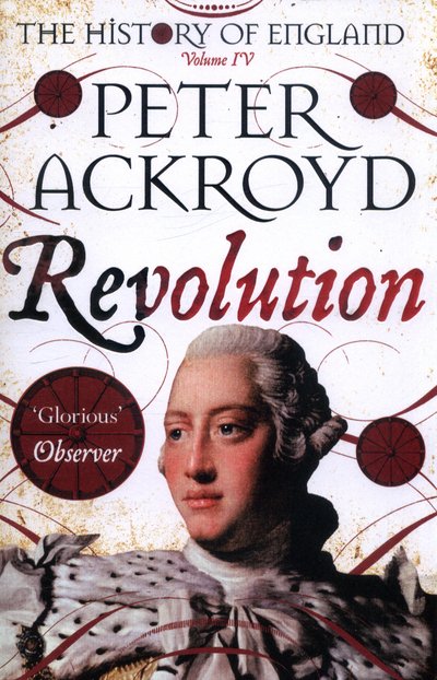 Cover for Peter Ackroyd · Revolution: The History of England Volume IV - The History of England (Paperback Book) [Main Market Ed. edition] (2017)