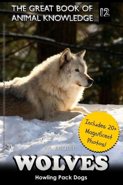 Cover for M Martin · Wolves: Howling Pack Dogs (Includes 20+ Magnificent Photos!) (Paperback Book) (2015)