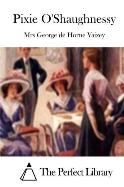 Pixie O'shaughnessy - Mrs George De Horne Vaizey - Books - Createspace - 9781512075472 - May 6, 2015