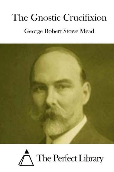 Cover for George Robert Stowe Mead · The Gnostic Crucifixion (Pocketbok) (2015)