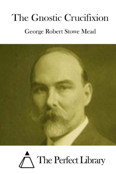 Cover for George Robert Stowe Mead · The Gnostic Crucifixion (Paperback Book) (2015)