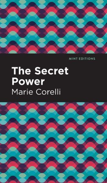 The Secret Power - Mint Editions - Marie Corelli - Books - Graphic Arts Books - 9781513205472 - September 23, 2021