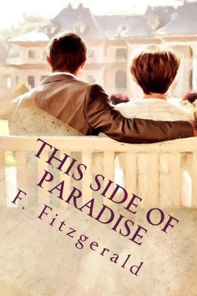 This Side of Paradise - F Scott Fitzgerald - Books - Createspace - 9781514310472 - June 10, 2015