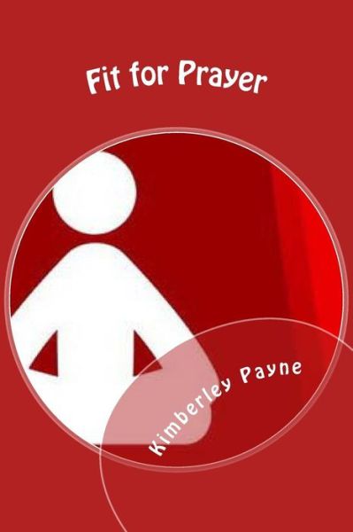 Cover for Kimberley Payne · Fit for Prayer: Learn How to Fit Prayer and Physical Activity into Your Daily Routine (Paperback Book) (2015)