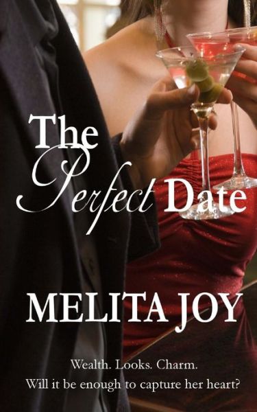 Cover for Melita Joy · The Perfect Date: Wealth. Looks. Charm. Will It Be Enough to Capture Her Heart? (Paperback Book) (2014)