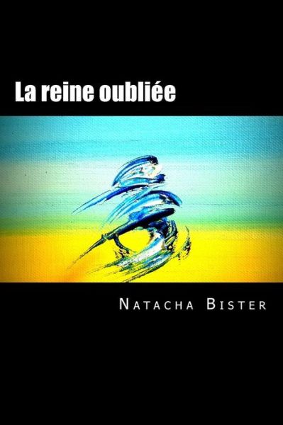 Cover for Natacha S J Bister · La Reine Oubliee (Paperback Book) (2015)