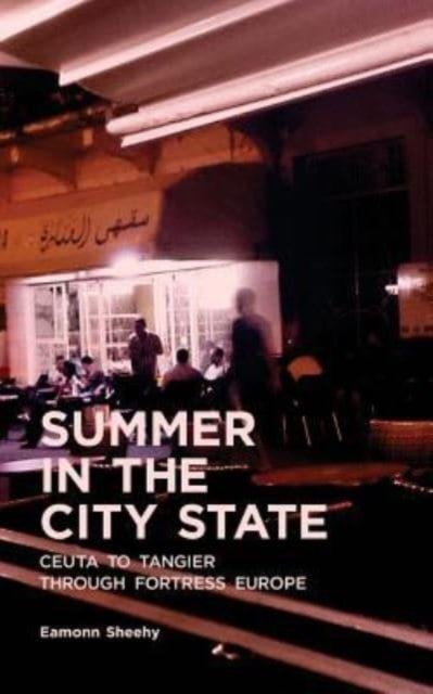 Cover for Eamonn Sheehy · Summer In The City State: Ceuta To Tangier Through Fortress Europe (Taschenbuch) (2016)