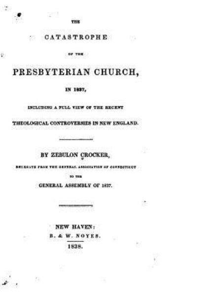 Cover for Zebulon Crocker · The Catastrophe of the Presbyterian Church, in 1837 (Paperback Bog) (2015)