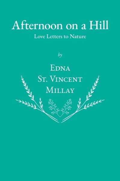 Afternoon on a Hill - Love Letters to Nature - Edna St Vincent Millay - Books - Read Books - 9781528717472 - August 14, 2020