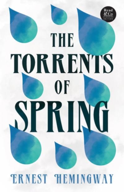 Torrents of Spring (Read & Co. Classics Edition); with the Introductory Essay 'the Jazz Age Literature of the Lost Generation ' - Ernest Hemingway - Kirjat - Read Books - 9781528720472 - tiistai 27. syyskuuta 2022