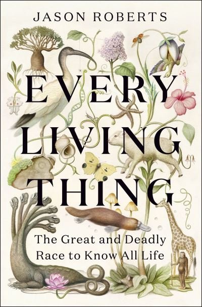 Every Living Thing : The Great and Deadly Race to Know All Life - Jason Roberts - Böcker - Quercus Publishing - 9781529400472 - 11 april 2024