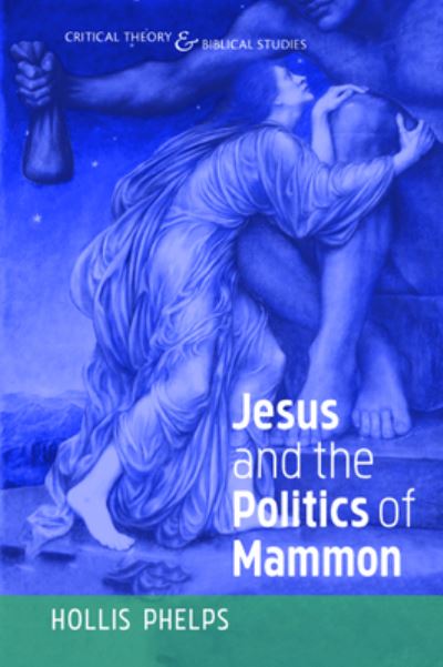 Cover for Hollis Phelps · Jesus and the Politics of Mammon (Book) (2019)