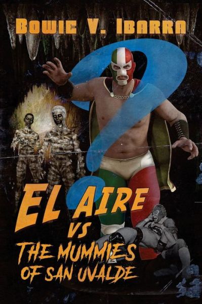 Cover for Bowie V Ibarra · El Aire vs. the Mummies of San Uvalde (Paperback Book) (2017)