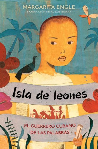 Cover for Margarita Engle · Isla de leones (Lion Island): El guerrero cubano de las palabras (Gebundenes Buch) (2019)