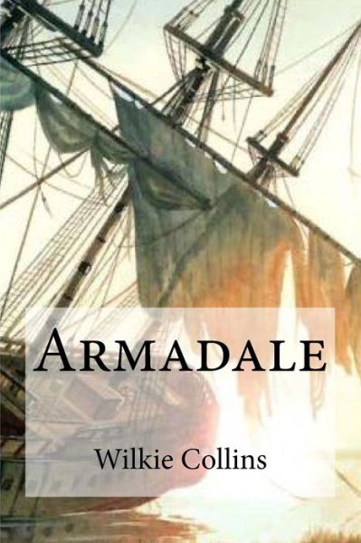 Armadale - Wilkie Collins - Books - Createspace Independent Publishing Platf - 9781534660472 - June 13, 2016