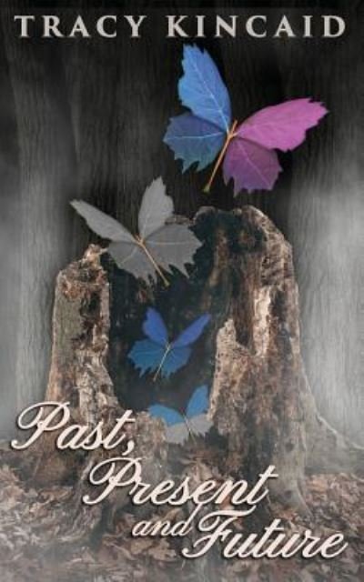 Cover for Tracy Kincaid · Past, Present and Future (Paperback Bog) (2016)